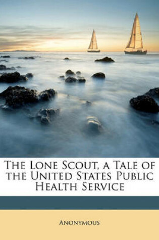 Cover of The Lone Scout, a Tale of the United States Public Health Service