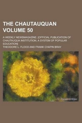 Cover of The Chautauquan; A Weekly Newsmagazine. [Official Publication of Chautauqua Institution, a System of Popular Education] Volume 50