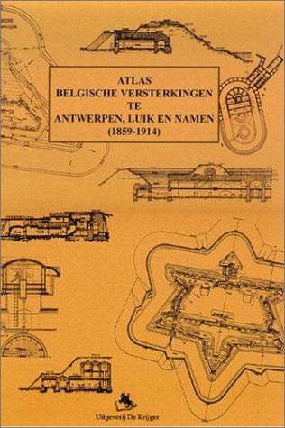 Cover of Atlas Belgische Versterkingen Te Antwerpen, Luik En Namur