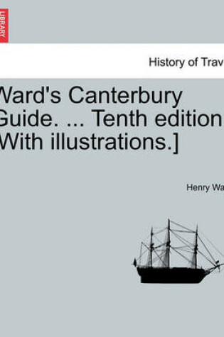 Cover of Ward's Canterbury Guide. ... Tenth Edition. [With Illustrations.]