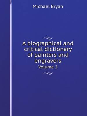 Book cover for A Biographical and Critical Dictionary of Painters and Engravers Volume 2