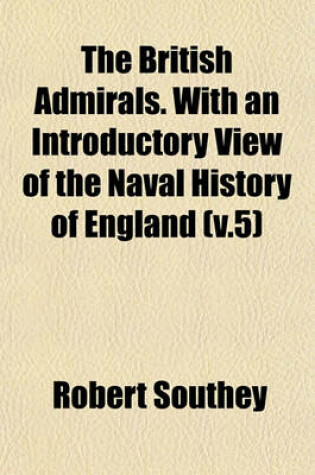 Cover of The British Admirals. with an Introductory View of the Naval History of England (V.5)