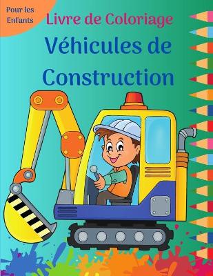 Book cover for Livre de Coloriage Véhicules de Construction
