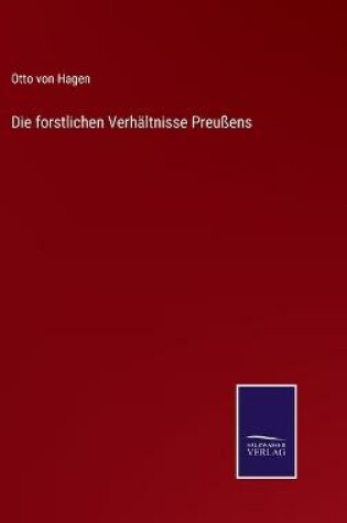 Cover of Die forstlichen Verhältnisse Preußens