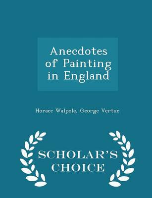 Book cover for Anecdotes of Painting in England - Scholar's Choice Edition