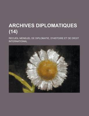 Book cover for Archives Diplomatiques (14); Recueil Mensuel de Diplomatie, D'Histoire Et de Droit International