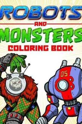 Cover of Robots and Monsters Coloring Book