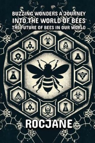 Cover of Buzzing Wonders A Journey Into The World Of Bees