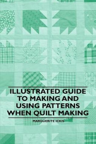 Cover of Illustrated Guide to Making and Using Patterns When Quilt Making