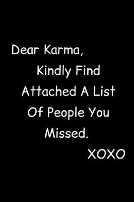 Book cover for Dear Karma, Kindly Find Attached A List Of People You Missed. XOXO