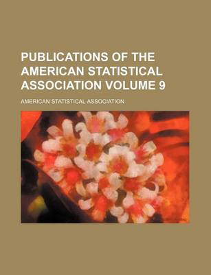 Book cover for Publications of the American Statistical Association Volume 9