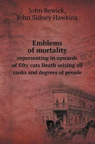 Cover of Emblems of Mortality Representing in Upwards of Fifty Cuts Death Seizing All Ranks and Degrees of People