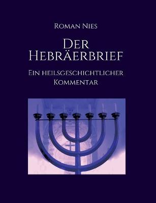 Book cover for Der Hebraerbrief - Ein heilsgeschichtlicher Kommentar