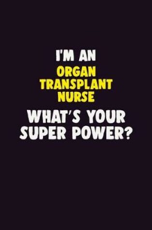 Cover of I'M An organ transplant nurse, What's Your Super Power?