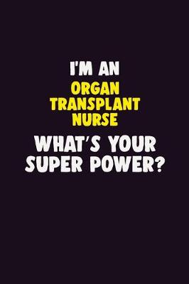 Book cover for I'M An organ transplant nurse, What's Your Super Power?