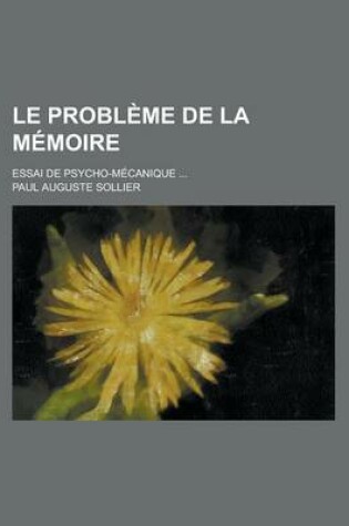 Cover of Le Probleme de La Memoire; Essai de Psycho-Mecanique ...