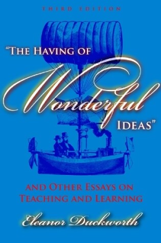 Cover of The Having of Wonderful Ideas and Other Essays on Teaching and Learning