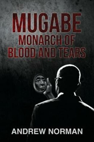 Cover of Mugabe Monarch of Blood and Tears