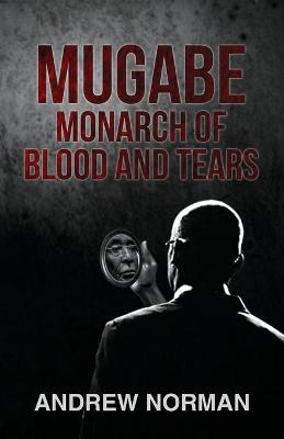 Book cover for Mugabe Monarch of Blood and Tears