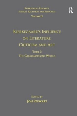 Cover of Volume 12, Tome I: Kierkegaard's Influence on Literature, Criticism and Art