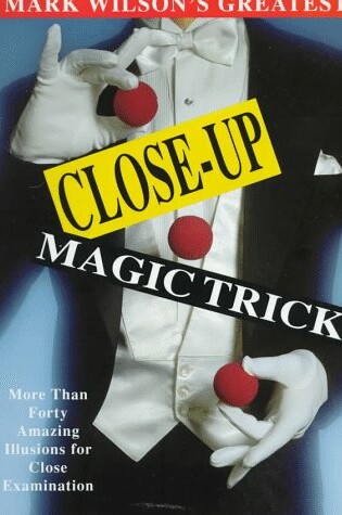 Cover of Mark Wilson's Greatest Close-up Magic Tricks