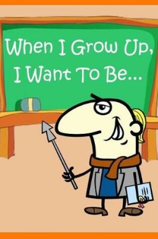 Cover of When I Grow Up, I Want to Be