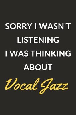 Cover of Sorry I Wasn't Listening I Was Thinking About Vocal Jazz
