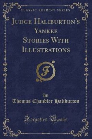 Cover of Judge Haliburton's Yankee Stories with Illustrations (Classic Reprint)