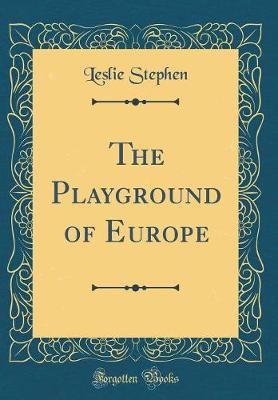 Book cover for The Playground of Europe (Classic Reprint)