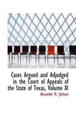 Book cover for Cases Argued and Adjudged in the Court of Appeals of the State of Texas, Volume XI