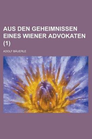 Cover of Aus Den Geheimnissen Eines Wiener Advokaten (1 )