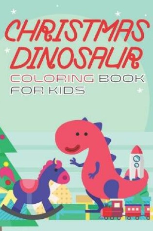 Cover of Christmas Dinosaur Coloring Book For Kids