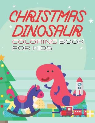 Book cover for Christmas Dinosaur Coloring Book For Kids