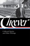Book cover for John Cheever: Collected Stories and Other Writings (LOA #188)