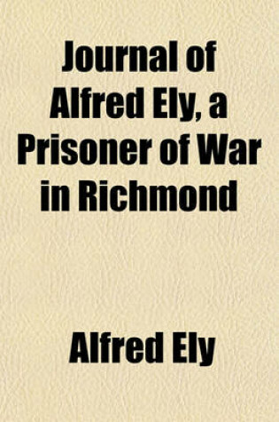 Cover of Journal of Alfred Ely, a Prisoner of War in Richmond