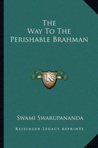 Cover of The Way to the Perishable Brahman