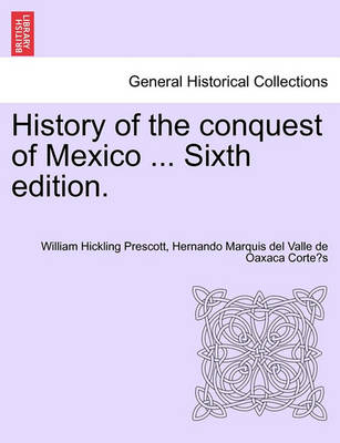 Book cover for History of the Conquest of Mexico ... Sixth Edition.