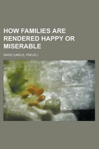 Cover of How Families Are Rendered Happy or Miserable