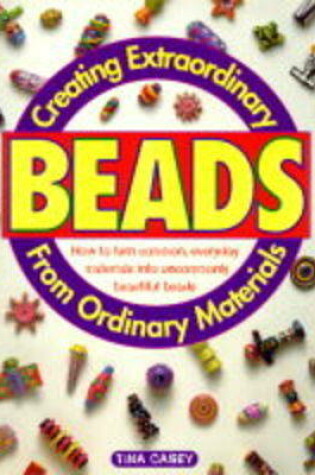 Cover of Creating Extraordinary Beads from Ordinary Material