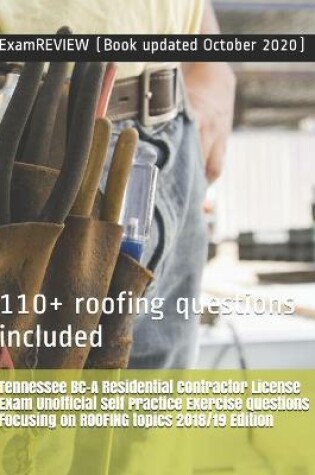 Cover of Tennessee BC-A Residential Contractor License Exam Unofficial Self Practice Exercise Questions Focusing on ROOFING topics 2018/19 Edition