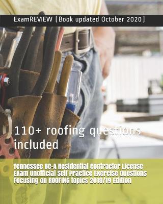 Book cover for Tennessee BC-A Residential Contractor License Exam Unofficial Self Practice Exercise Questions Focusing on ROOFING topics 2018/19 Edition