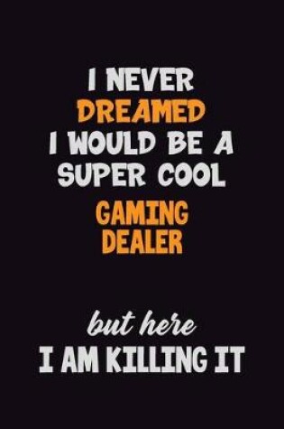 Cover of I Never Dreamed I would Be A Super Cool Gaming Dealer But Here I Am Killing It