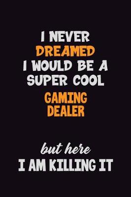 Book cover for I Never Dreamed I would Be A Super Cool Gaming Dealer But Here I Am Killing It