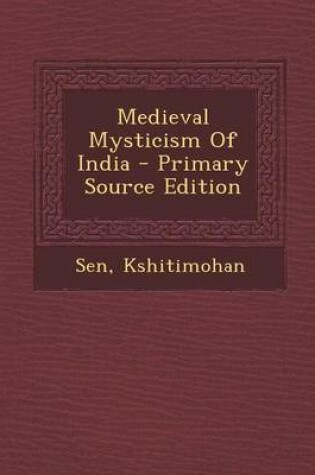Cover of Medieval Mysticism of India - Primary Source Edition