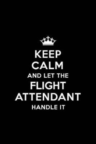 Cover of Keep Calm and Let the Flight Attendant Handle It