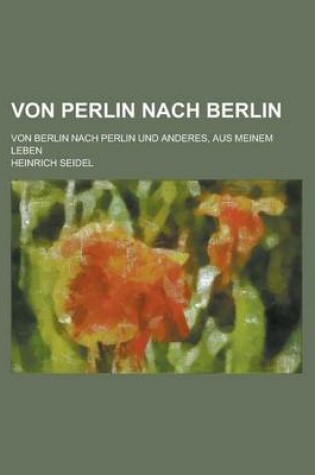 Cover of Von Perlin Nach Berlin; Von Berlin Nach Perlin Und Anderes, Aus Meinem Leben