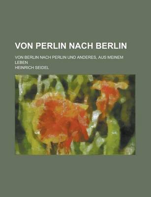 Book cover for Von Perlin Nach Berlin; Von Berlin Nach Perlin Und Anderes, Aus Meinem Leben