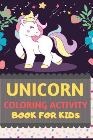 Cover of Unicorn Coloring Activity Book For Kids