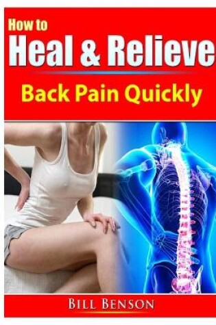 Cover of How to Heal & Relieve Back Pain Quickly