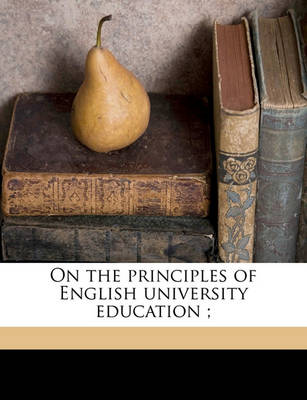Book cover for On the Principles of English University Education;